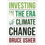 Investing in the Era of Climate Change - Bruce Usher