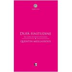 Dupa finitudine. Eseu asupra necesitatii contingentei | Quentin Meillassoux