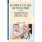 Puericultura si pediatrie pentru asistenti medicali | Mihaela Vasile