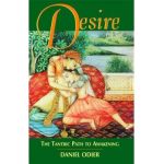 Desire: The Tantric Path to Awakening - Daniel Odier