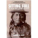 Sitting Bull: The Life and Times of an American Patriot - Robert M. Utley