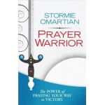 Prayer Warrior: The Power of Praying(r) Your Way to Victory - Stormie Omartian