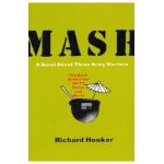 MASH: A Novel about Three Army Doctors - Richard Hooker