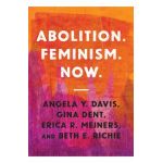 Abolition. Feminism. Now. - Angela Y. Davis