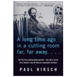 A Long Time Ago in a Cutting Room Far, Far Away: My Fifty Years Editing Hollywood Hits--Star Wars, Carrie, Ferris Bueller's Day Off, Mission: Impossib - Paul Hirsch