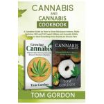 Cannabis & Cannabis Cookbook: A Complete Guide on How to Grow Marijuana Indoors, Make Delicious CBD and THC Sweet Edibles and Cannabis Edible Entree - Tom Gordon