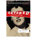 Severed: The True Story of the Black Dahlia - John Gilmore