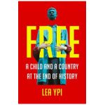 Free: A Child and a Country at the End of History - Lea Ypi