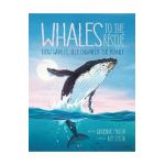 Whales to the Rescue: How Whales Help Engineer the Planet - Adrienne Mason