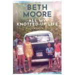 All My Knotted-Up Life: A Memoir - Beth Moore