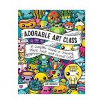 Adorable Art Class: A Complete Course in Drawing Plant, Food, and Animal Cuties - Includes 75 Step-By-Step Tutorials - Jesi Rodgers