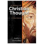 A History of Christian Thought in One Volume - Justo L. Gonzalez