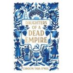 Daughters of a Dead Empire - Carolyn Tara O'neil