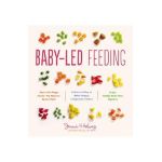 Baby-Led Feeding: A Natural Way to Raise Happy, Independent Eaters - Jenna Helwig