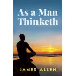 As a Man Thinketh - James Allen