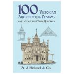 100 Victorian Architectural Designs for Houses and Other Buildings - A. J. Bicknell &. Co