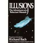 Illusions: The Adventures of a Reluctant Messiah - Richard Bach