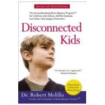 Disconnected Kids: The Groundbreaking Brain Balance Program for Children with Autism, Adhd, Dyslexia, and Other Neurological Disorders - Robert Melillo