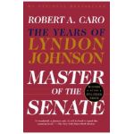 Master of the Senate: The Years of Lyndon Johnson III - Robert A. Caro