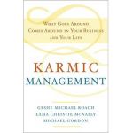 Karmic Management: What Goes Around Comes Around in Your Business and Your Life - Geshe Michael Roach