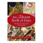An Advent Book of Days: Meeting the Characters of Christmas - Gregory Kenneth Cameron