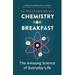 Chemistry for Breakfast: The Amazing Science of Everyday Life - Mai Thi Nguyen-kim