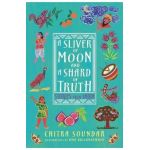 A Sliver of Moon and a Shard of Truth: Stories from India - Chitra Soundar