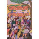 Comics for Choice: Illustrated Abortion Stories, History, and Politics - Hazel Newlevant