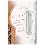 Building: A Carpenter's Notes on Life & the Art of Good Work - Mark Ellison