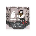How to Make Friends With a Ghost
