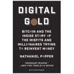 Digital Gold: Bitcoin and the Inside Story of the Misfits and Millionaires Trying to Reinvent Money - Nathaniel Popper