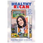 Healthy Rican: Put the Latin Spice in Your Healthy Life! - Mayra Luz Col&#65533;n