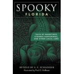 Spooky Florida: Tales of Hauntings, Strange Happenings, and Other Local Lore - S. E. Schlosser