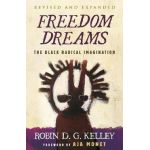 Freedom Dreams (Twentieth Anniversary Edition): The Black Radical Imagination - Robin D. G. Kelley