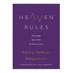 Heaven Rules: Take Courage. Take Comfort. Our God Is in Control. - Nancy Demoss Wolgemuth