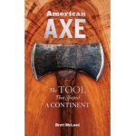 American Axe: The Tool That Shaped a Continent - Brett Mcleod