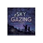 Sky Gazing: A Guide to the Moon, Sun, Planets, Stars, Eclipses, and Constellations - Meg Thacher