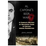Al Capone's Beer Wars: A Complete History of Organized Crime in Chicago During Prohibition - John J. Binder