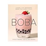 Boba: Classic, Fun, Refreshing - Bubble Teas to Make at Home - Stacey Kwong