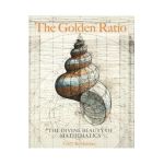 The Golden Ratio: The Divine Beauty of Mathematics - Gary B. Meisner