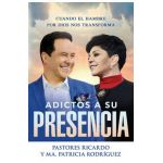 Adictos a Su Presencia / Addicted to His Presence: Cuando El Hambre Por Dios Nos Transforma - Ricardo Rodriguez