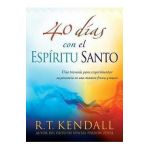 40 Dias Con El Espiritu Santo: Una Travesia Para Experimentar Su Presencia En Una Manera Fresca y Nueva - R. T. Kendall