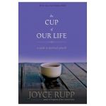 The Cup of Our Life: A Guide to Spiritual Growth - Joyce Rupp