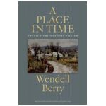 A Place in Time: Twenty Stories of the Port William Membership - Wendell Berry