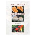 Appalachian Mushrooms: A Field Guide - Walter E. Sturgeon