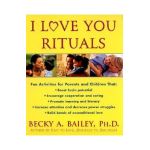 I Love You Rituals - Becky A. Bailey