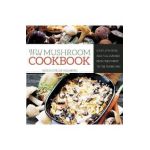 Wild Mushroom Cookbook: Soups, Stir-Fries, and Full Courses from the Forest to the Frying Pan - Ingrid Holmberg