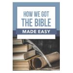 How We Got the Bible Made Easy - Rw Research Inc