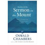 Studies in the Sermon on the Mount: God's Character and the Believer's Conduct - Oswald Chambers