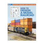 How to Design a Model Railroad - Lance Mindheim